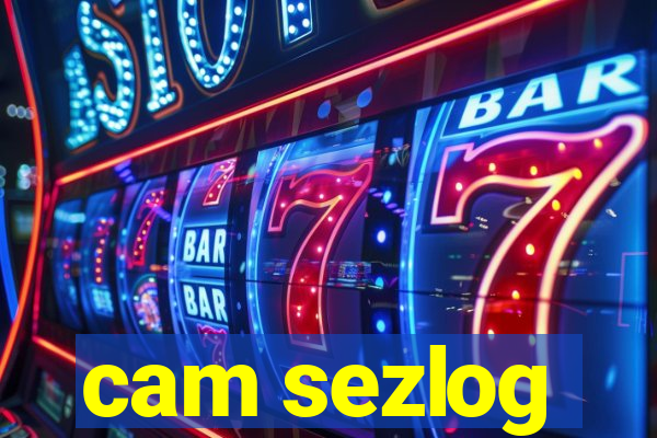 cam sezlog